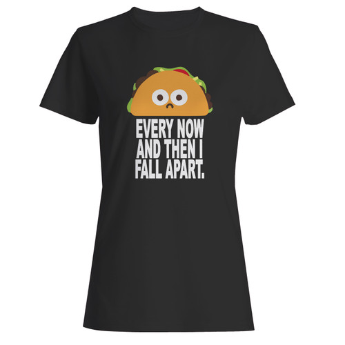 These are every now and then i fall apart taco women t shirt that are cute tied to the side or paired with a cardigan or jacket for a more styled look. So comfy and classic, they are sure to make your vacation extra magical.