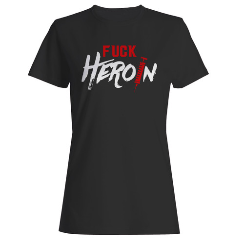 These are fuck heroin women t shirt that are cute tied to the side or paired with a cardigan or jacket for a more styled look. So comfy and classic, they are sure to make your vacation extra magical.