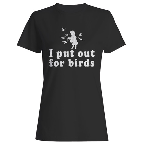 These are i put out for birds funny bird feeder women t shirt that are cute tied to the side or paired with a cardigan or jacket for a more styled look. So comfy and classic, they are sure to make your vacation extra magical.