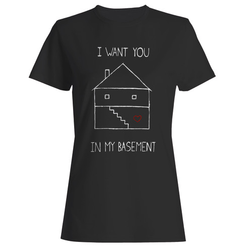 These are i want you in my basement women t shirt that are cute tied to the side or paired with a cardigan or jacket for a more styled look. So comfy and classic, they are sure to make your vacation extra magical.