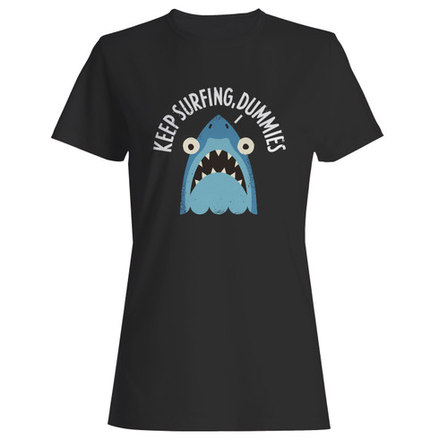 These are keep surfing, dummies inspired women t shirt that are cute tied to the side or paired with a cardigan or jacket for a more styled look. So comfy and classic, they are sure to make your vacation extra magical.