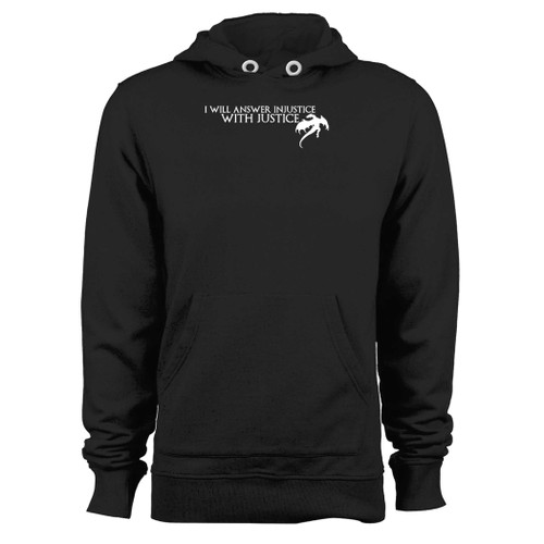 Was created with comfort in mind, this daenerys targaryen i will answer injustice with justice hoodie lighter weight is perfect for any activity. Teams and groups love this hoodie for its affordable price and variety of colors.