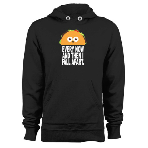 Was created with comfort in mind, this every now and then i fall apart taco hoodie lighter weight is perfect for any activity. Teams and groups love this hoodie for its affordable price and variety of colors.