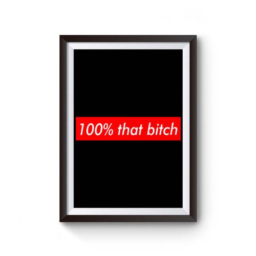 100% That Bitch Poster