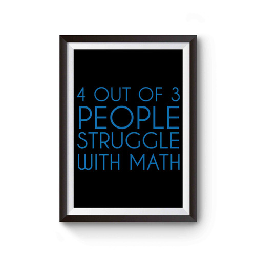 4 Out Of 3 People Struggle With Math College Funny Geek Nerd Math Poster