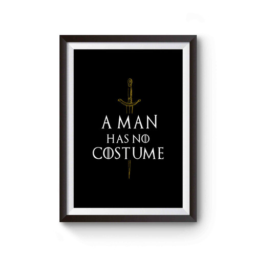 A Man Has No Costume Game Of Thrones Funny Poster
