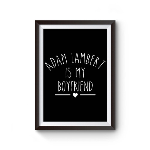 Adam Lambert Is My Boyfriend Poster