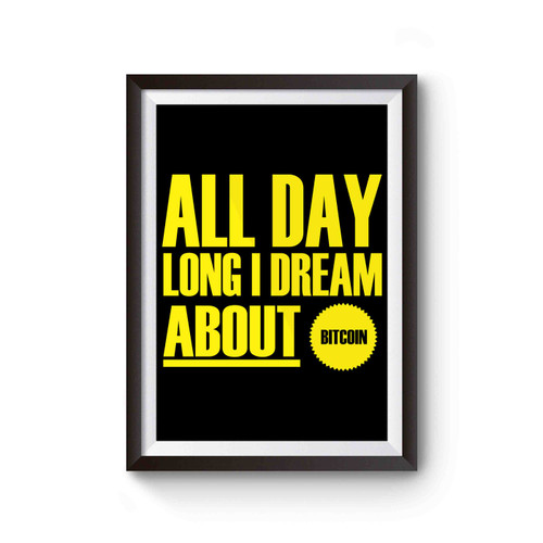 All Day Long I Dream About Bitcoin Poster