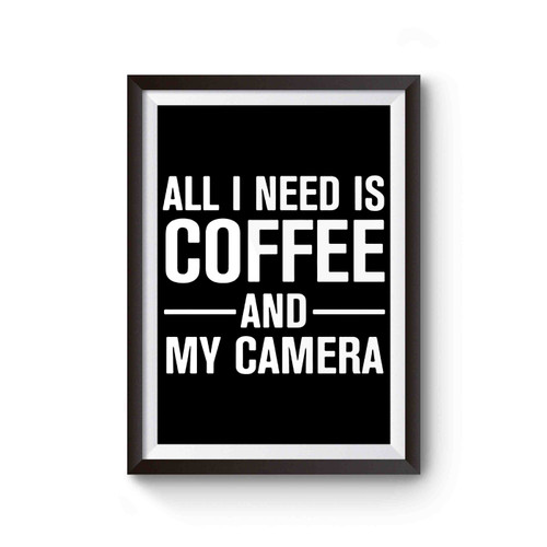 All I Need Is Coffee And My Camera Photographer Uniform Poster