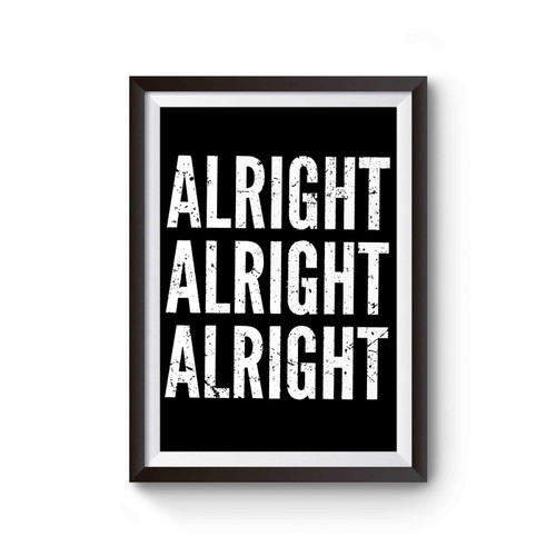 Alright Alright Alright Matthew Mcconaughey Dazed And Confused Movie Inspired Poster