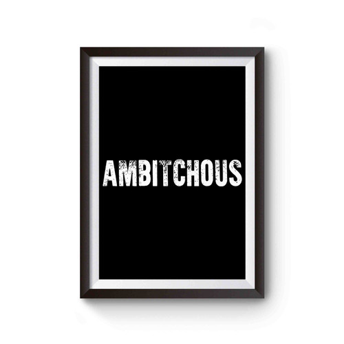 Ambitchous Funny Sarcastic Sassy Girly Ambitious Motivational Poster