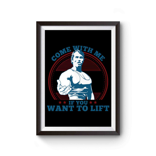 Arnold Schwarzenegger Come With Me If You Want To Lift Poster