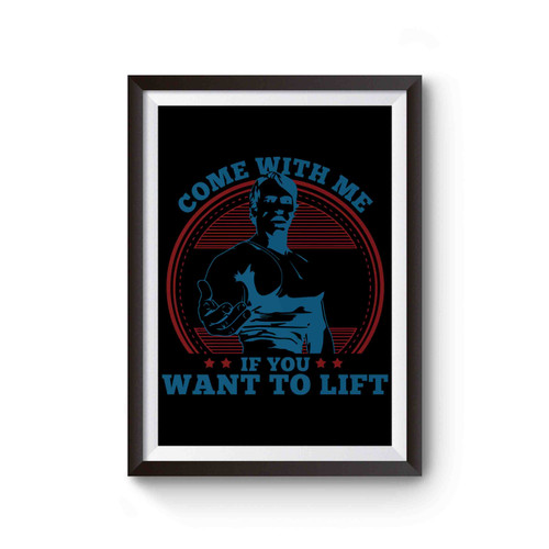 Arnold Schwarzenegger Come With Me If You Want To Lift Inspired Poster