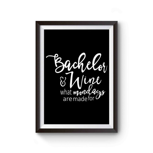 Bachelor & Wine What Mondays Are Made For Poster