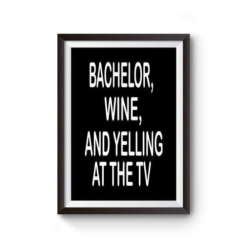 Bachelor Wine And Yelling At The Tv Poster