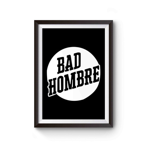 Bad Hombre Inspired Poster