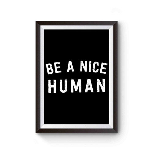 Be A Nice Human Inspirational Quote Poster