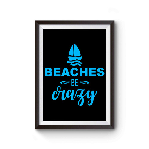 Beaches Be Crazy Summer Beach Time Poster