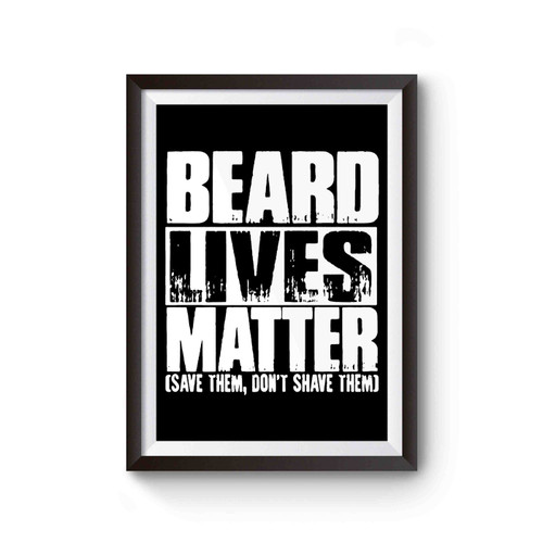 Beard Lives Matter Save Them Don't Shave Them Poster