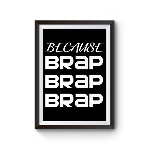 Because Brap Brap Brap Poster