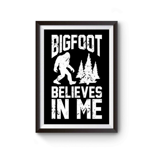 Bigfoot Believes In Me Sasquatch Poster