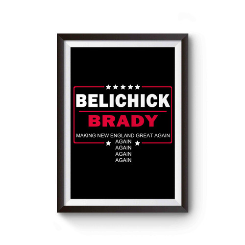 Bill Belichick And Tom Brady Making Patriots Great Again 2017 Poster