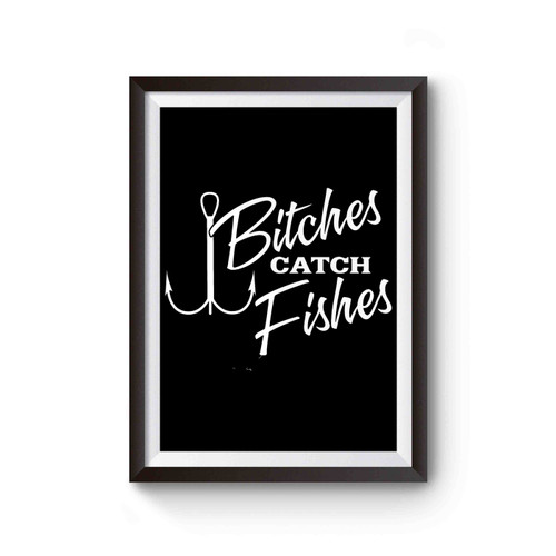 Bitches Catch Fishes Poster