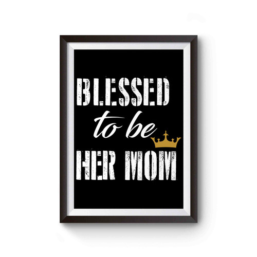 Blessed To Be Her Mom Her Daughter 1 Poster