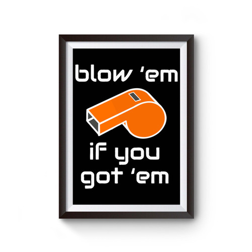 Blow 'em If You Got 'em Poster