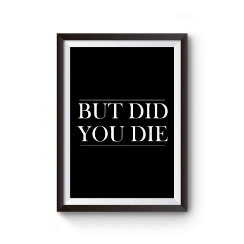 But Did You Die Poster