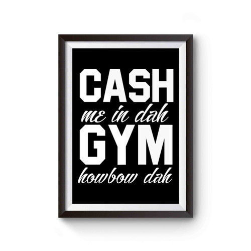 Cash Me In Dah Gym Howbow Dah Workout Gym Exercise Poster