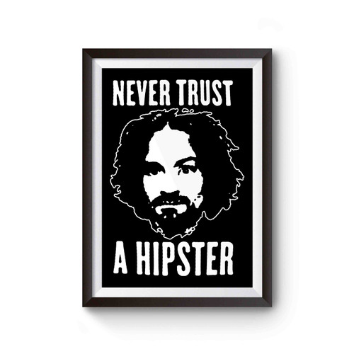 Charles Manson Never Trust A Hipster Poster