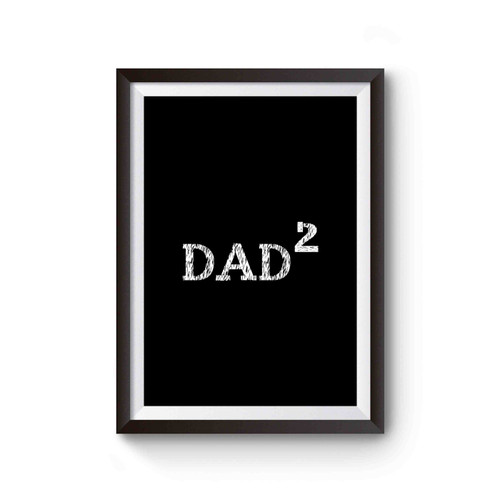 Dad 2 Dad Squared Father Of 2 Proud Dad Poster