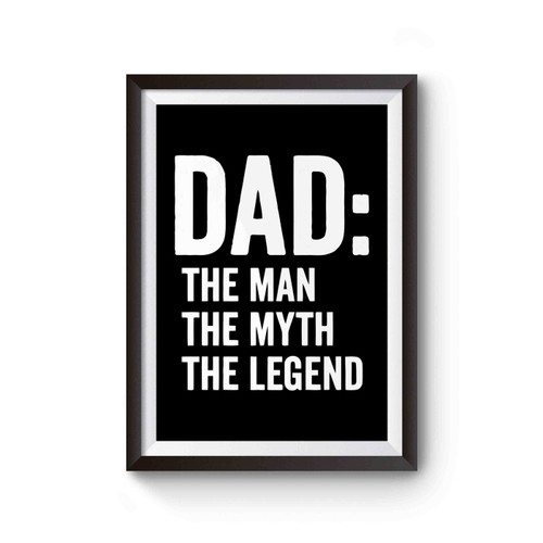 Dad The Man The Myth The Legend Inspired Poster