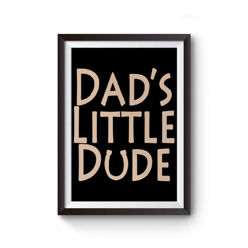 Dad's Little Dude Poster