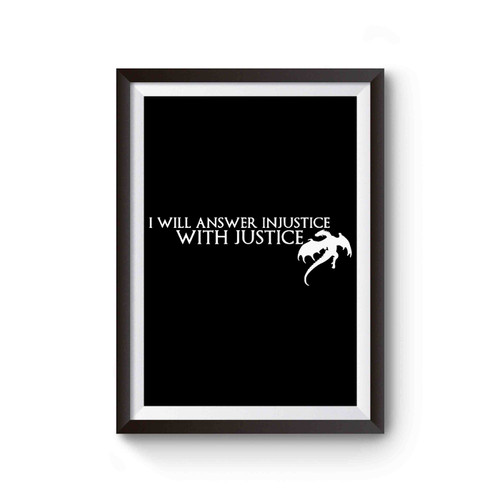 Daenerys Targaryen I Will Answer Injustice With Justice Poster
