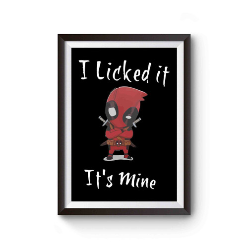 Deadpool I Licked It It's Mine Love Deadpool Movie Poster