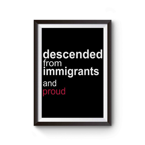Descended From Immigrants Anti Trump Protest Trump Poster