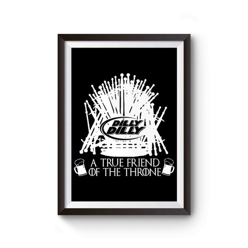 Dilly Dilly A True Friend Of The Throne Poster