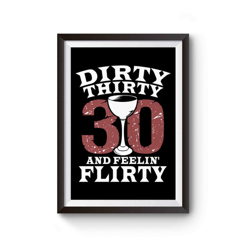 Dirty 30 Feelin Flirty Funny Quotes Poster