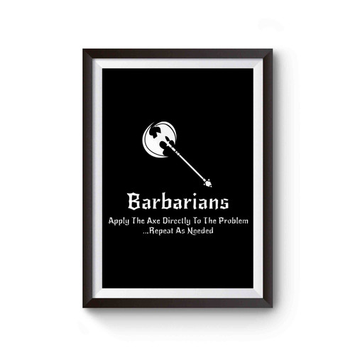 Dnd Inspired Barbarian Apply The Axe Directly To The Problem Repeat As Needed Poster