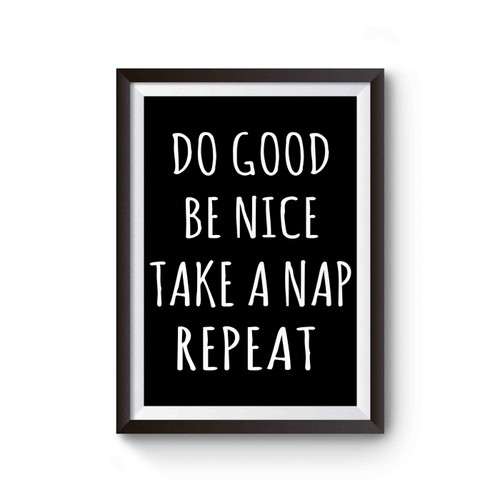 Do Good Be Nice Take A Nap Repeat Funny Poster
