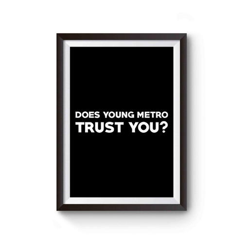 Does Young Metro Trust You Funny Poster