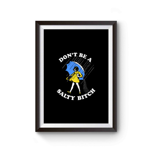 Don't Be A Salty Bitch Inspired Poster