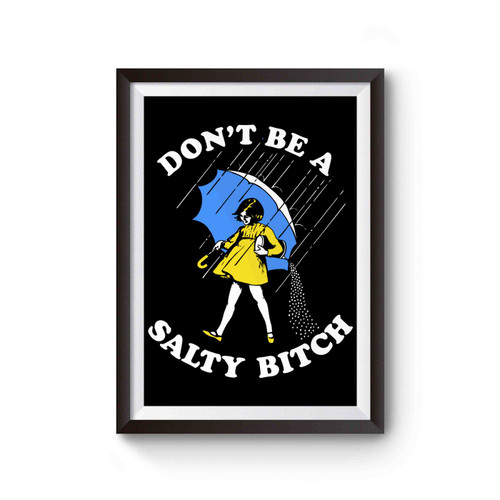 Don't Be A Salty Bitch Funny Poster