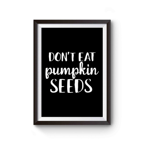 Don't Eat Pumpkin Seeds Poster