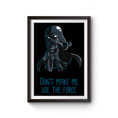 Don't Make Me Use The Force Poster