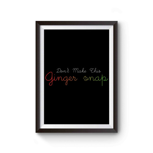Don't Make This Ginger Snap Poster