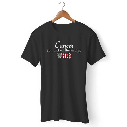 Cancer Picked Wrong Bitch Men T Shirt