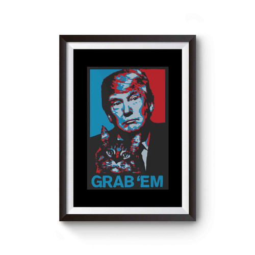 Donald Trump Grab Em' Grab Them Humor Poster